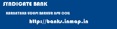 SYNDICATE BANK  KARNATAKA UDUPI BARKUR NPU COLL   banks information 
